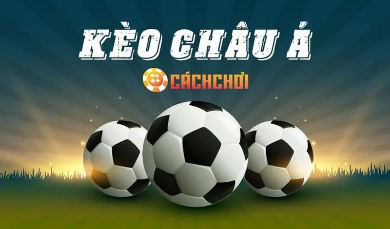 Một số kèo bóng đá châu Á cơ bản cho anh em